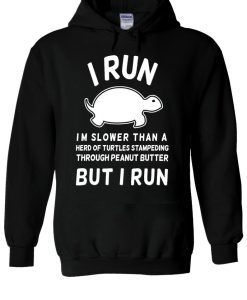 I Run I’m Slower Than Turtle Funny Hoodie