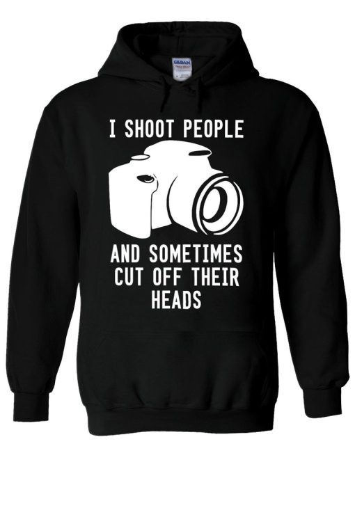 I Shoot People And Sometimes Cut Off Their Heads Hoodie