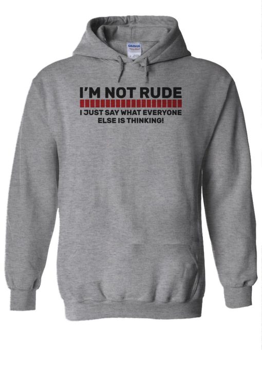 I’m Not Rude I Just Say What Everyone Else’s Thinking Funny Hoodie