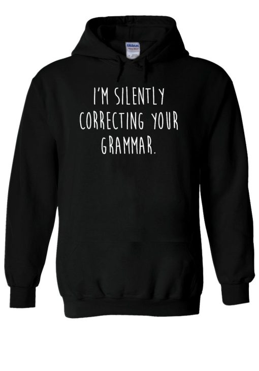 I’m Silently Correcting Your Grammar Hoodie