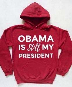 Obama is Still My President Hoodie