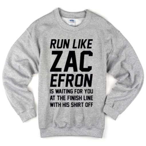 Run Like Zac Efron Quote Sweatshirt