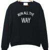 Run all the way sweatshirt