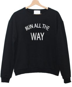 Run all the way sweatshirt