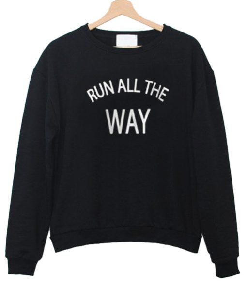 Run all the way sweatshirt