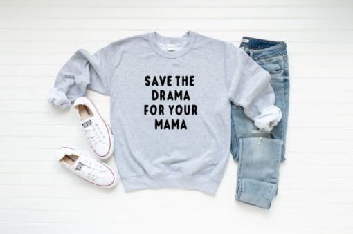 Save the Drama for Your Mama Sweatshirt