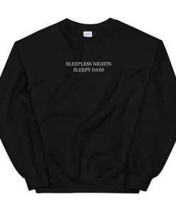 Sleepless Nights Sleepy Days Unisex Sweatshirt