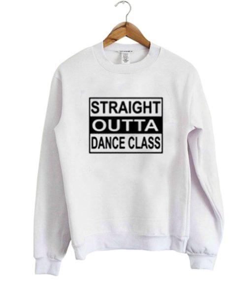 Straight Outta Dance Class sweatshirt