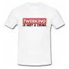 Twerking is Not a Crime T-Shirt