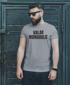 Valar Morgulis Game Of Thrones T-Shirt