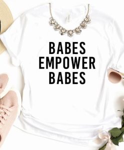 Babes Empower Babes T Shirt