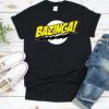 Bazing a Big Bang Theory T shirt