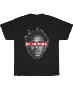 Be Humble kendrick lamar T-Shirt