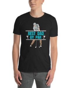 Best Dad By Par Unisex T Shirt