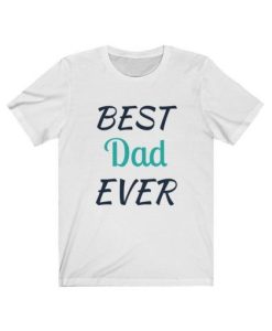 Best Dad Ever Fathers Day T-Shirt