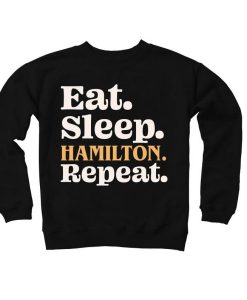 Eat Sleep Hamilton Repeat – Hamilton Fan Sweatshirt