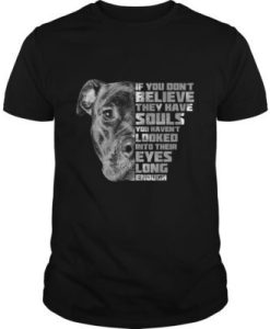 If You Don’t Believe They Have Souls t shirt