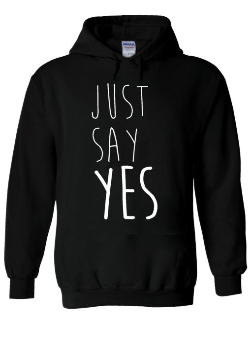 Just Say YES Funny Tumblr Hipster Hoodie