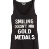 Smiling Doesn’t Win Gold Medal tank top