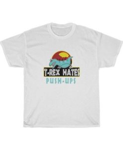 TRex Hate Pushup T Shirt