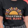 Together We Rise T Shirt