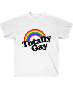 Totally Gay T Shirt