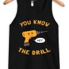 You Know The Drill Tank Top