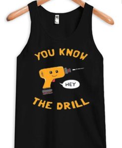 You Know The Drill Tank Top