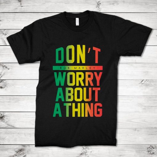 Bob Marley Dont Worry About A Thing T-Shirt