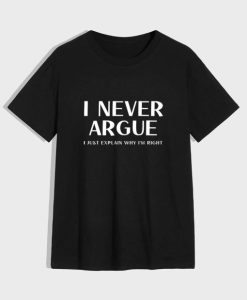 I Never Argue T-Shirt