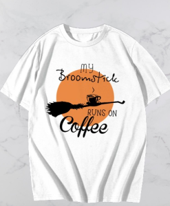 My Broomstick Runs On Coffee T-shirt