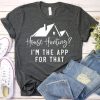 Real Estate Shirt, House Hunting I’m The App For That Tshirt