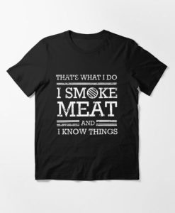 That’s What I Do I Smoke Meat And I Know Things Essential T-Shirt