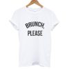 Brunch Please T shirt