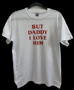 But Daddy I Love Him Harry T shirt