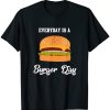 Everyday is a Burger Day T-Shirt