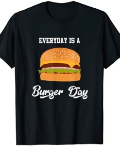 Everyday is a Burger Day T-Shirt