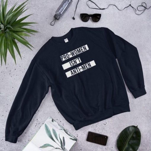 Pro-Women Isn’t Anti-Men Sweatshirt