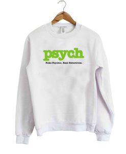 Psych Fake Psych Real Detective sweatshirt