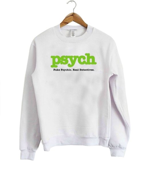 Psych Fake Psych Real Detective sweatshirt