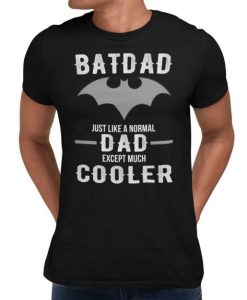 BATDAD Normal Dad Just Way Cooler Fathers Day Gift T-Shirt