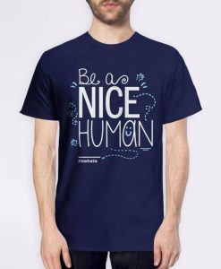 Be a Nice Human T Shirt