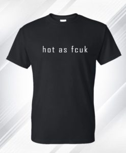 Hot As Fcuk Baby T Shirt