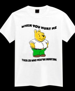 Don’t Hurt Me When You Hurt Me tshirt