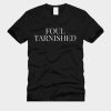 Foul tarnished T-Shirt