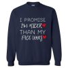 I Promise I’m Nicer than My Face Looks Funny Sarcastic Sweatshirt