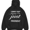 I Promise I’m Not Flirting I’m Just Friendly HOODIE