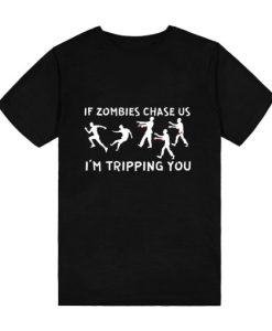 If Zombies Chase Us I’m Tripping You T-Shirt