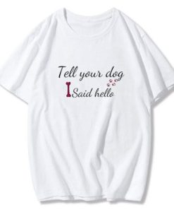 Tell your dog I said hello T-Shirt