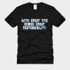 with great tits comes great responsibility T-Shirt